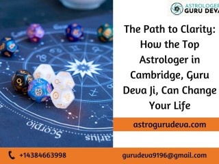 The Path to Clarity: How the Top Astrologer in Cambridge, Guru Deva Ji, Can Change Your Life