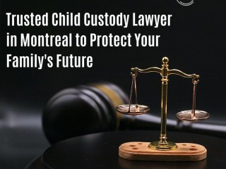 Trusted Child Custody Lawyer in Montreal to Protect Your Family's Future