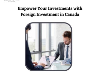 Empower Your Investments with Foreign Investment in Canada