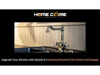 Upgrade Your Kitchen with Stylish & Functional Faucets from Home Care Supply