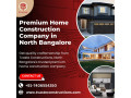 premium-home-construction-company-in-north-bangalore-small-0