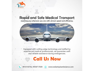 With Full Medical Treatment Select Vedanta Air Ambulance from Guwahati