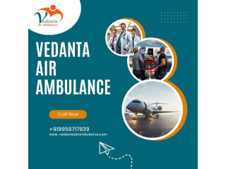 Obtain Vedanta Air Ambulance from Delhi with Superb Medical Care