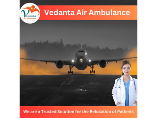 Take Vedanta Air Ambulance in Delhi with Proper Medical Treatment