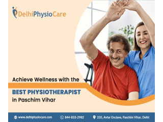 Achieve Wellness with the Best Physiotherapist in Paschim Vihar