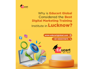 Why is Educert Global Considered the Best Digital Marketing Training Institute in Lucknow?