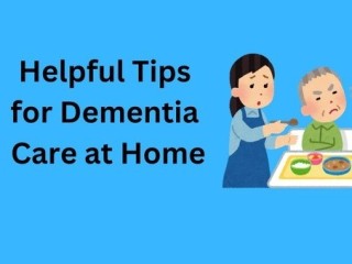 Practical Advice for At-Home Dementia Care