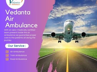 Hire Vedanta Air Ambulance from Dibrugarh with Finest Medical Care