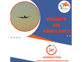 Take Vedanta Air Ambulance Service in Silchar for the Best Medical Features