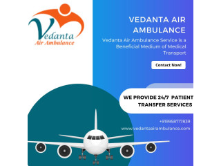 Use Vedanta Air Ambulance from Guwahati with Top-Notch Medical Features