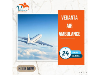 Choose Vedanta Air Ambulance in Kolkata with Credible Medical Amenities
