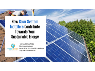 How Solar System Installers Contribute Towards Your Sustainable Energy