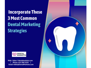 Incorporate These 3 Most Common Dental Marketing Strategies