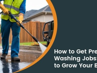 How to Get Pressure Washing Jobs: Strategies to Grow Your Business