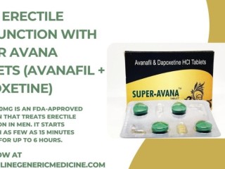 Get rid of erectile dysfunction with Super Avana | order now at onlinegenericmedicine