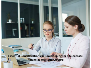 Essential Considerations in Bookkeeping for a Successful Financial Year-End Closure